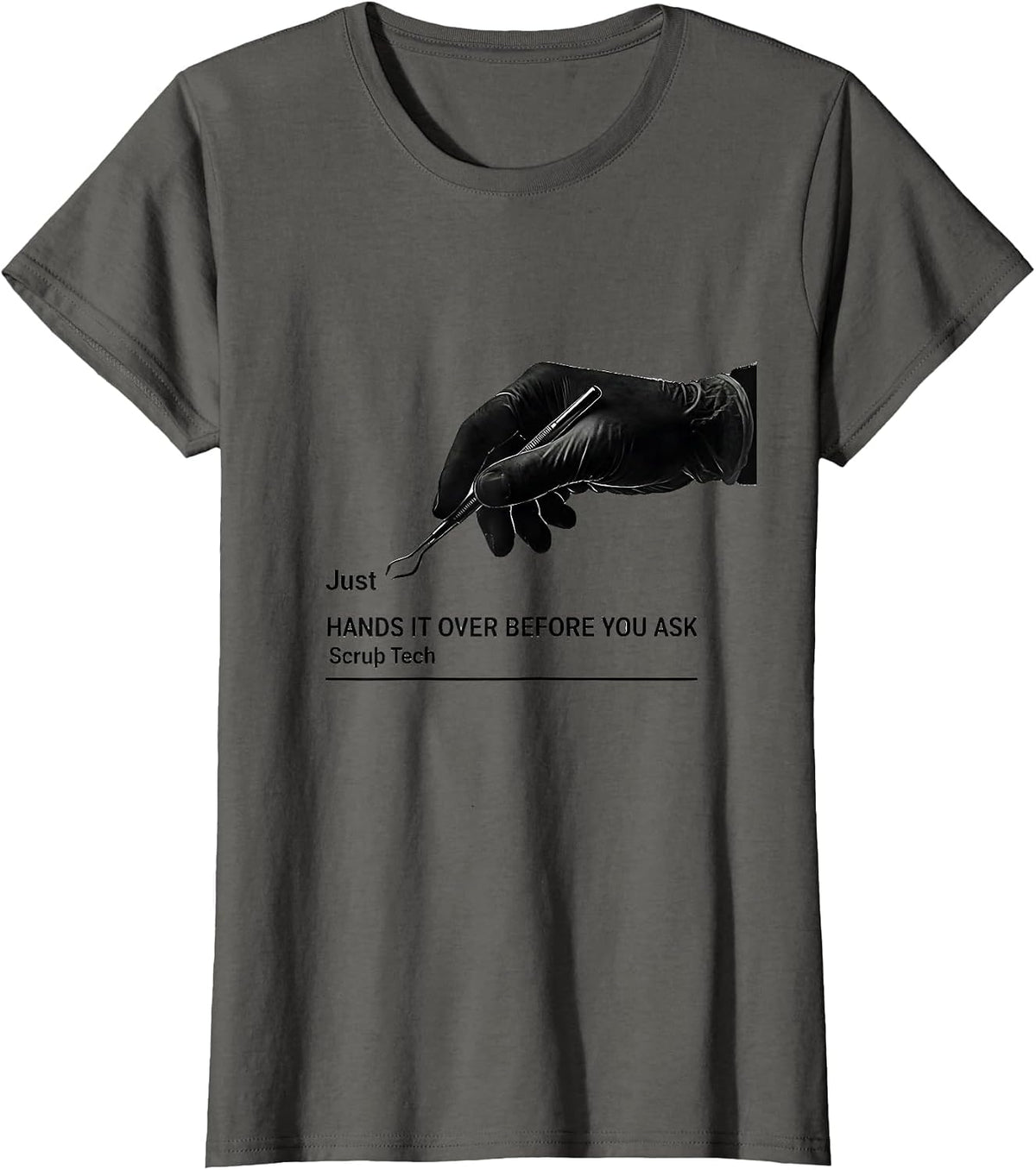 Women's Just Hands It Over Before You Ask Scrub Tech Humor T-Shirt - Asphalt Grey