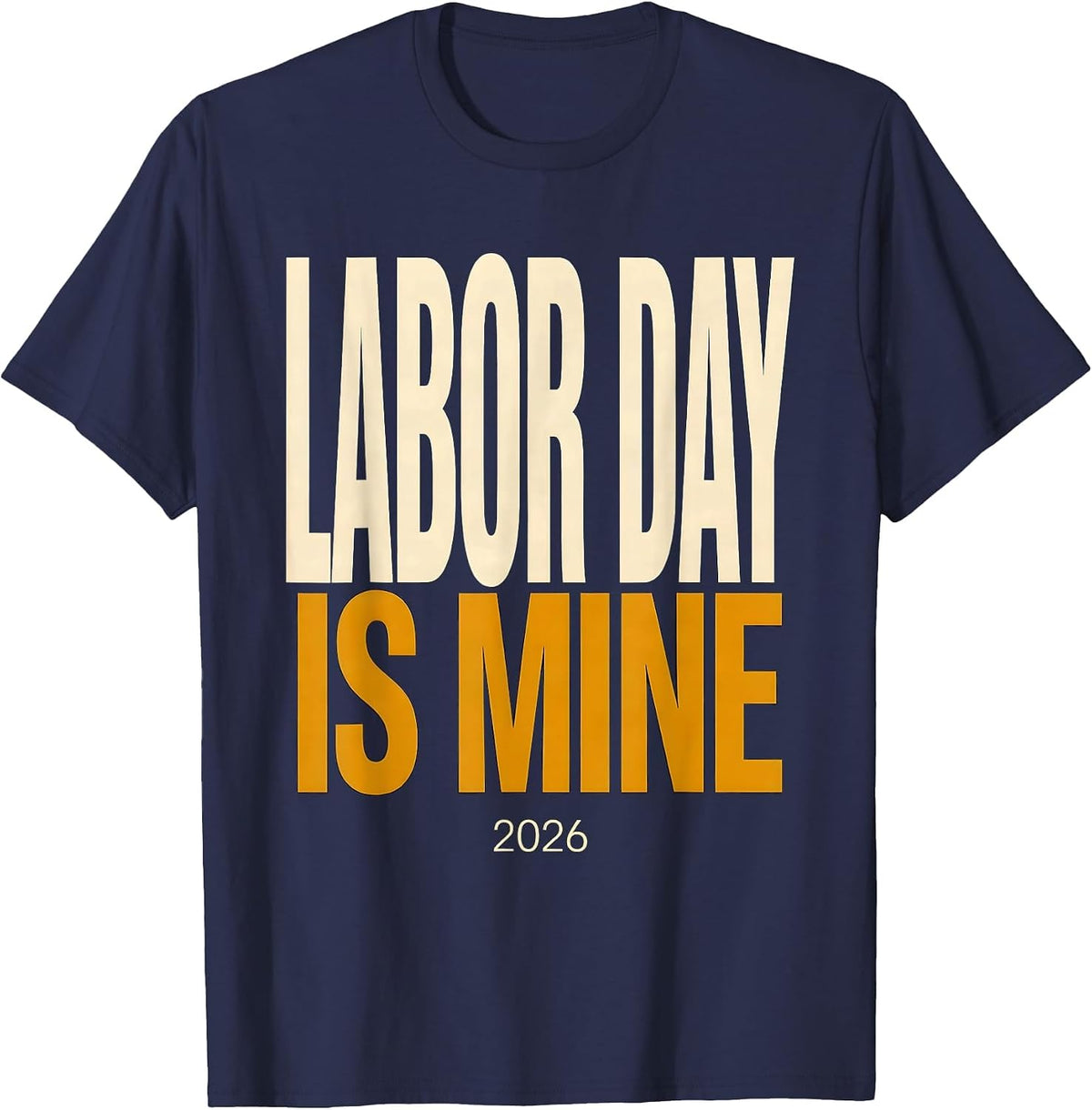 Labor Day Is Mine Funny Blue Collar Worker Humor T-Shirt - Navy Blue