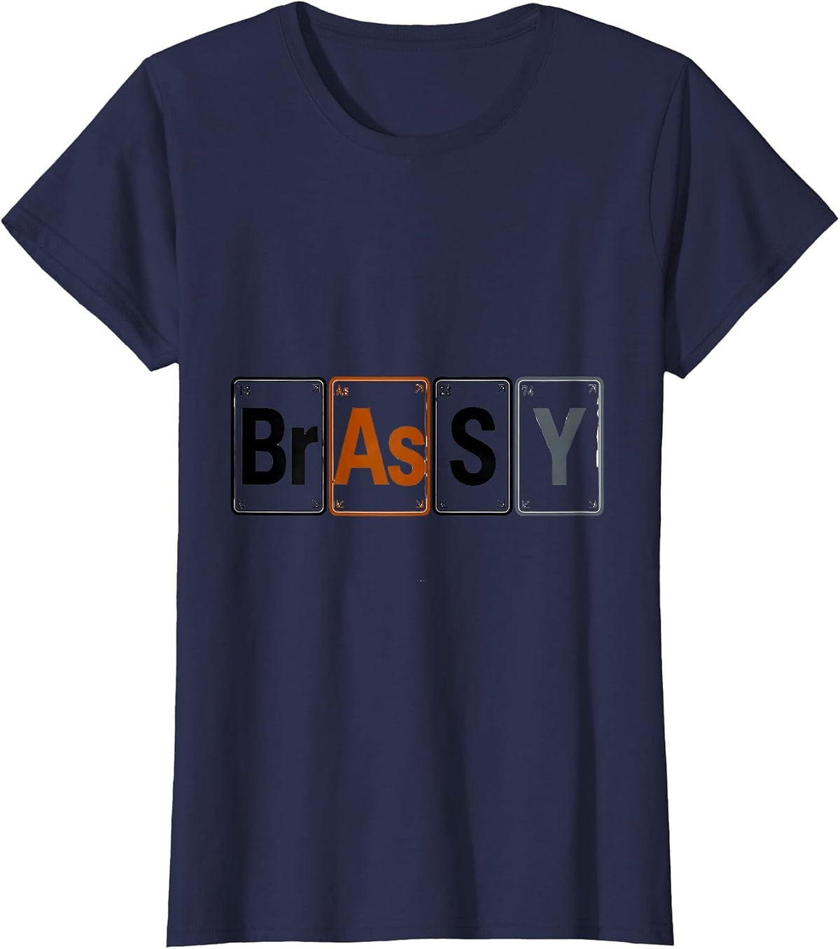 Women's BrAsSY Funny Periodic Table Element Science Joke Gift T-Shirt - Navy Blue