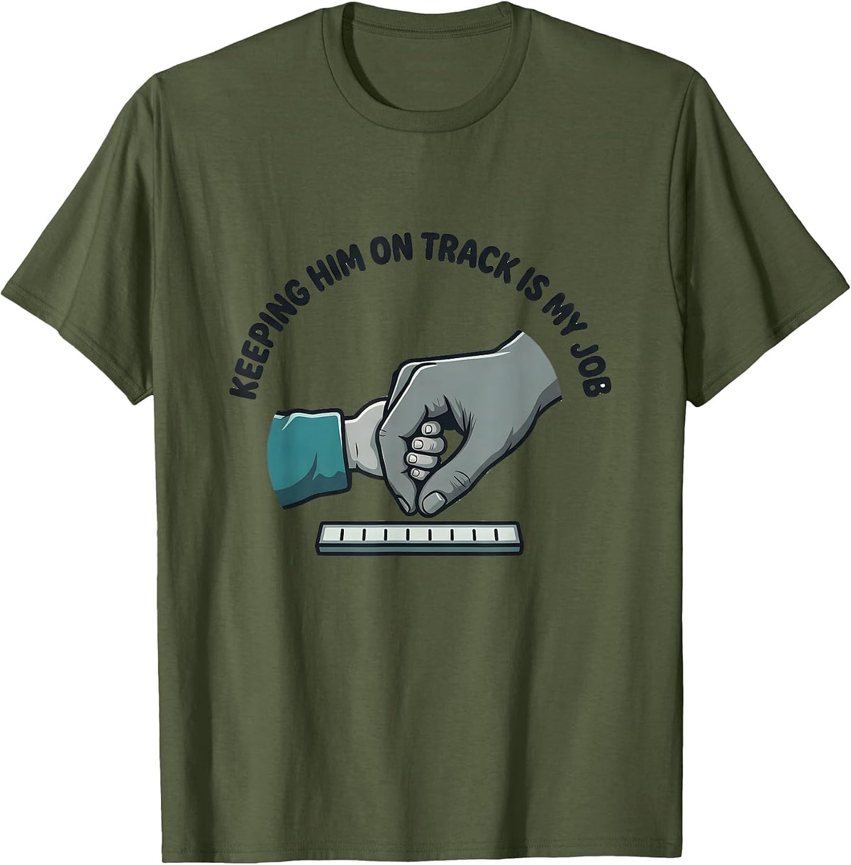 Keeping Him On Track Is My Job Funny Paraprofessional T-Shirt - Olive Green
