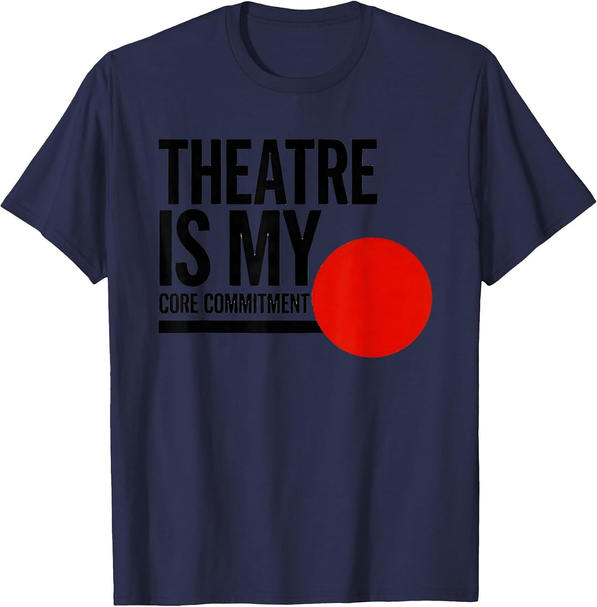 Men's Theatre Is My Core Commitment Funny Musical Theatre Kid T-Shirt - Navy Blue