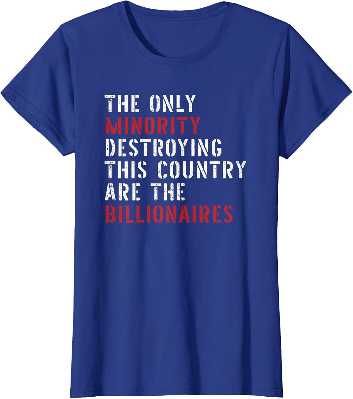 The Only Minority Destroying This Country are Billionaires T-Shirt - Royal Blue