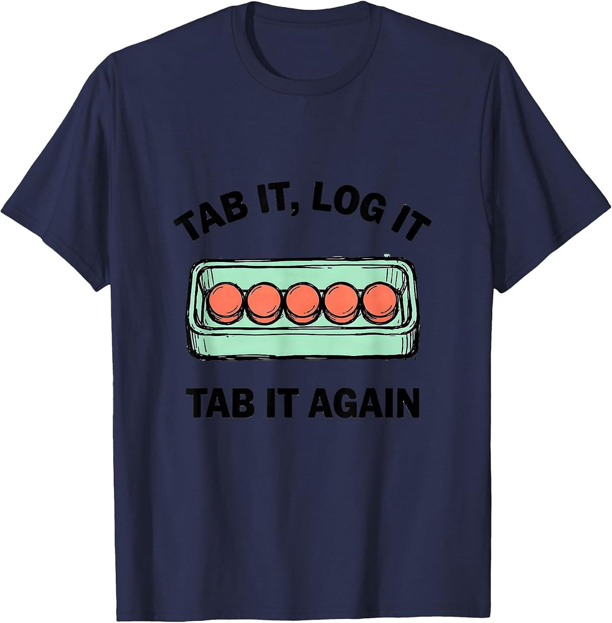 Tab It, Log It, Tab It Again Funny Pharmacy Tech Humor T-Shirt - Navy Blue