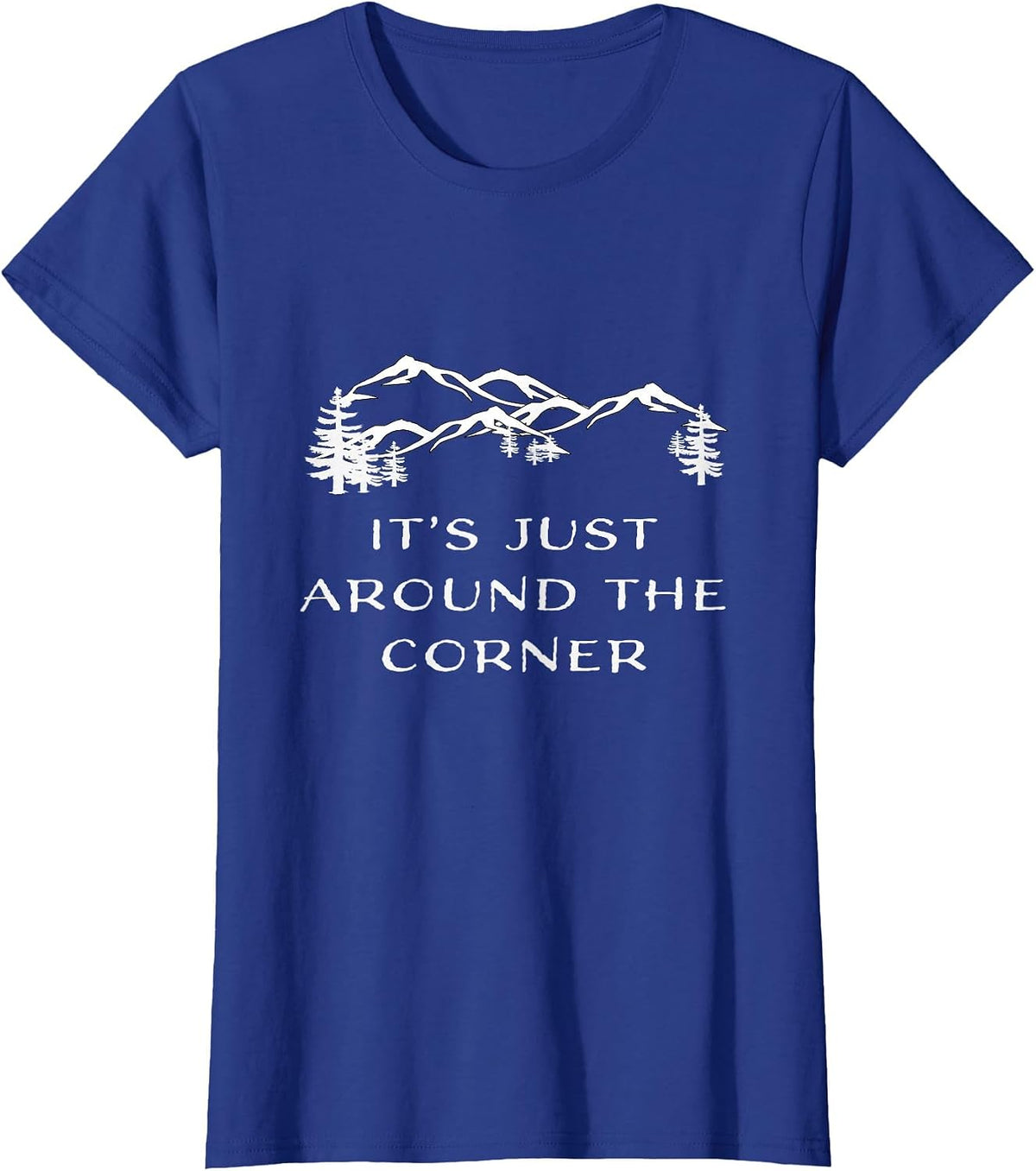It's Just Around the Corner Hiking Climbing Adventure Shirt T-Shirt - Royal Blue