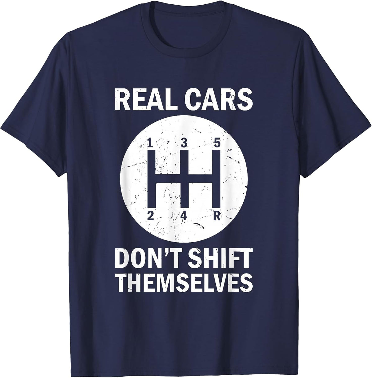 Real Cars Don't Shift Themselves, Funny Auto Racing Mechanic T-Shirt - Navy Blue