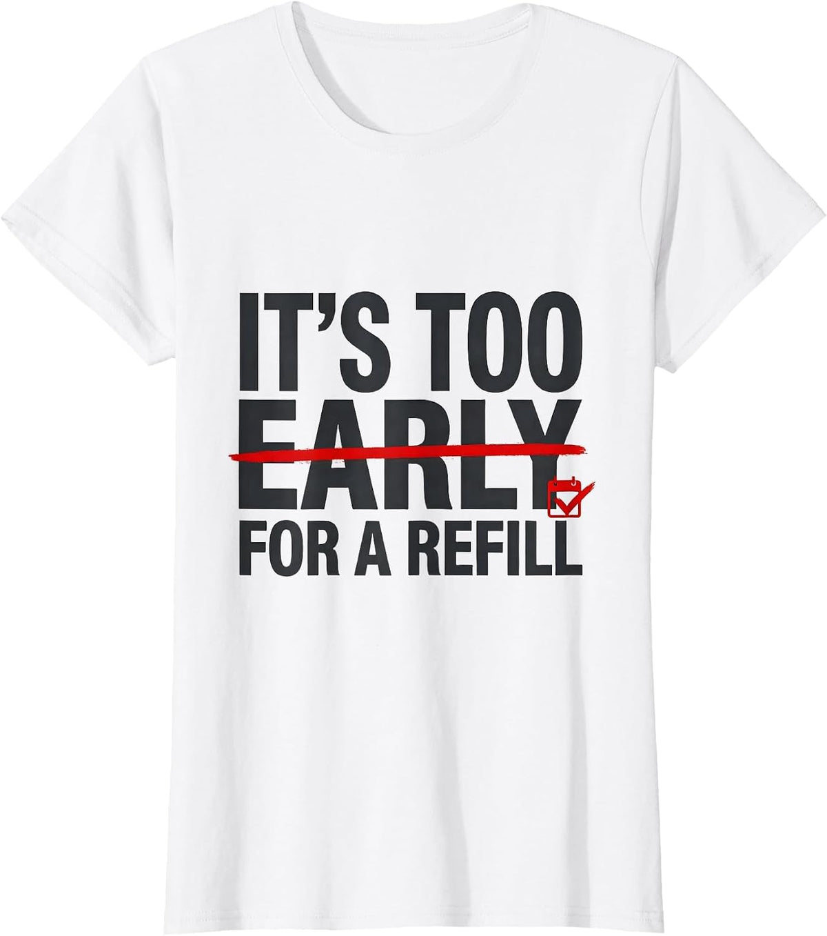 Women's It's Too Early For A Refill Funny Pharmacy Technician T-Shirt - White