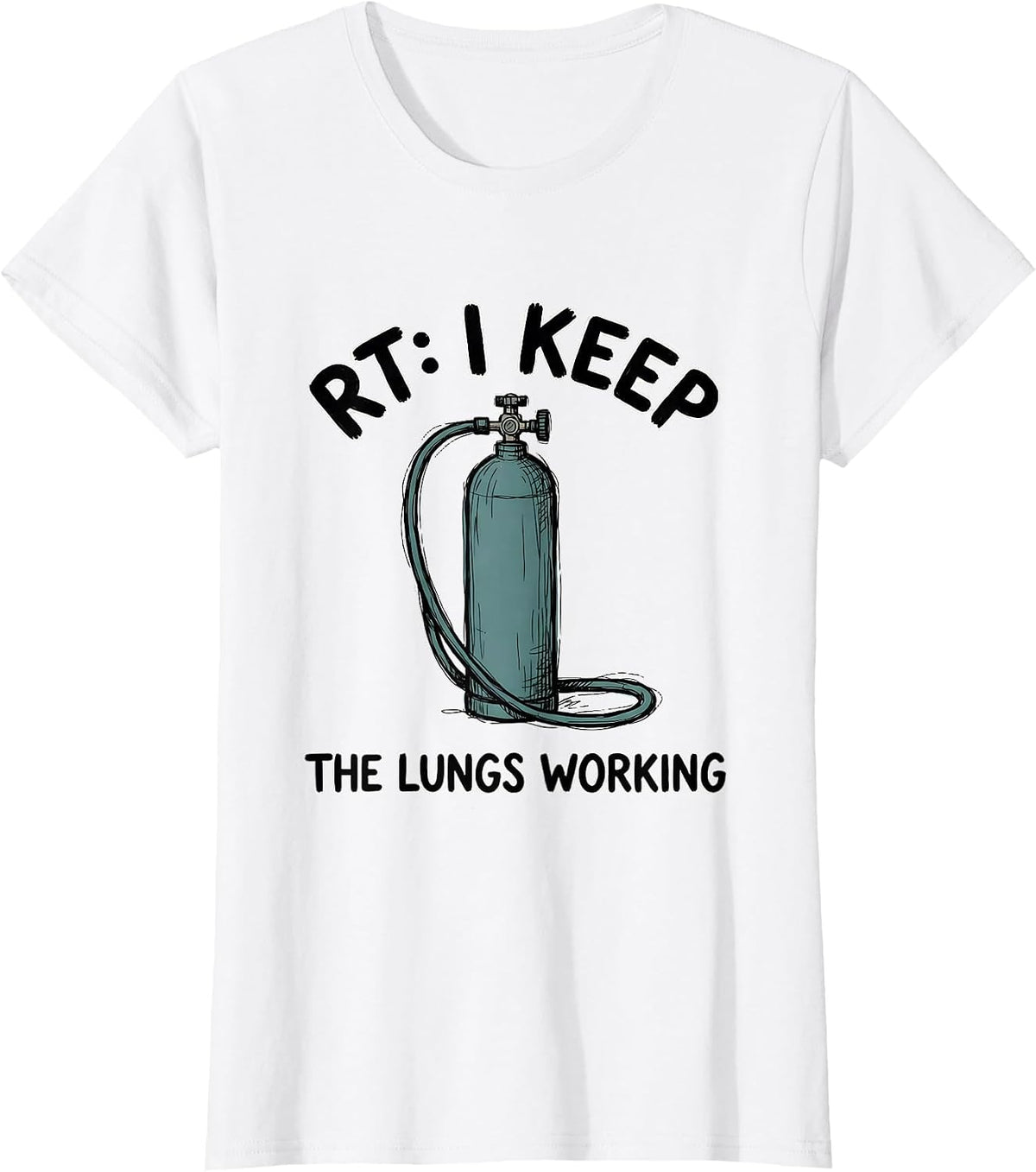 Women's RT: I Keep The Lungs Working Funny Respiratory Therapist T-Shirt - White