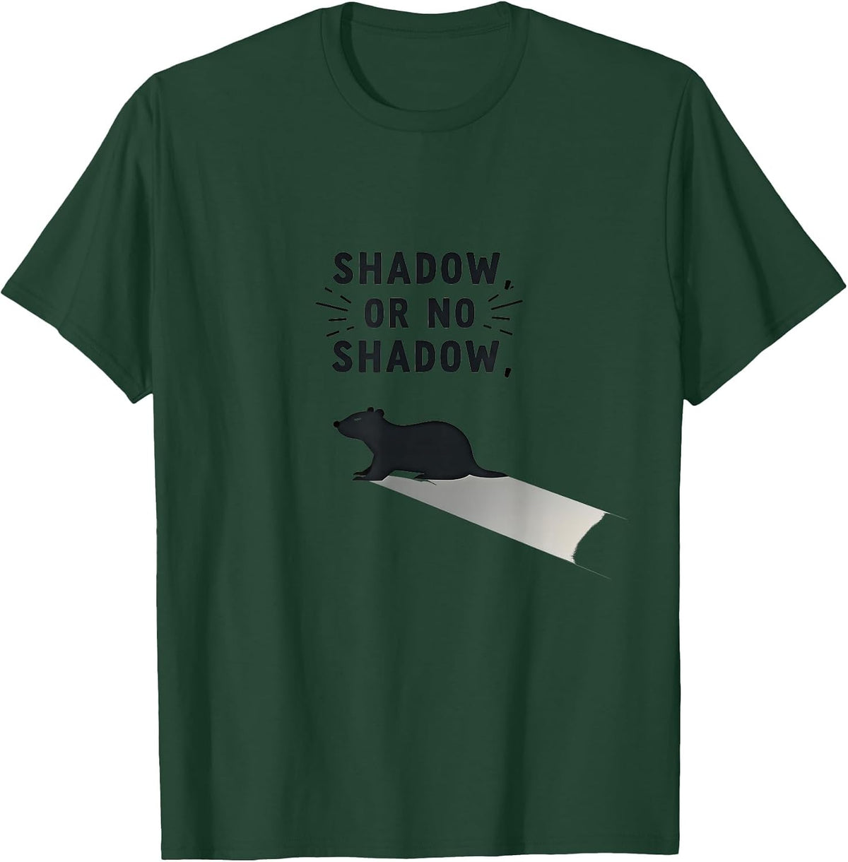 Shadow Or No Shadow Groundhog Day Design T-Shirt - Dark Green
