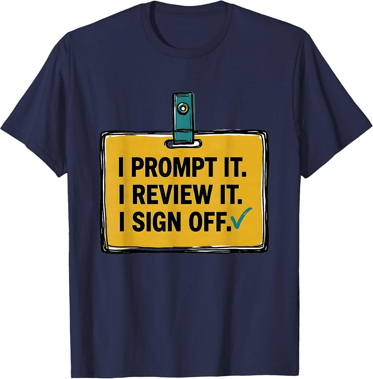 Men's I Prompt It. I Review It. I Sign Off Funny AI Culture Humor T-Shirt - Navy Blue