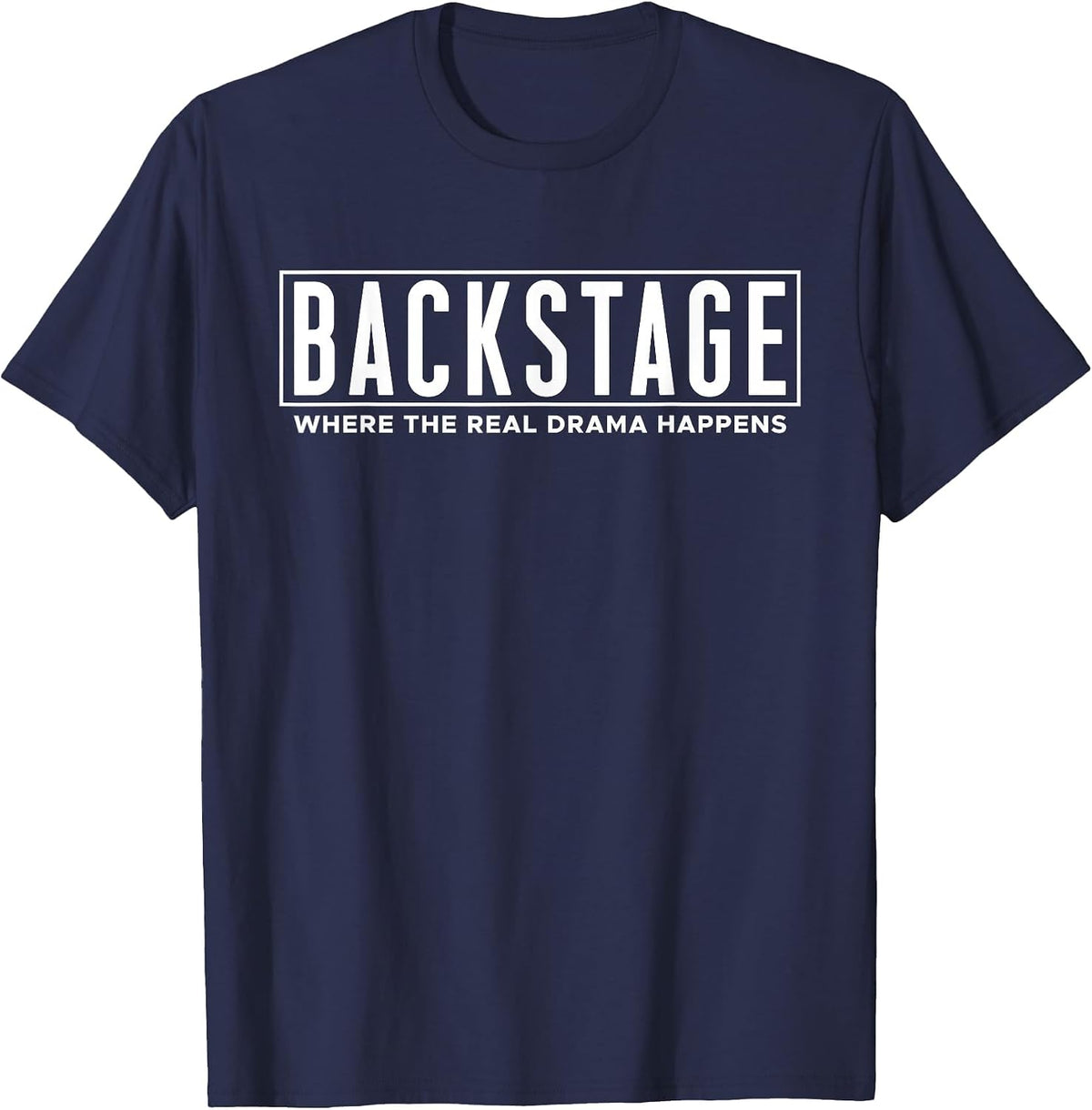 Backstage Where The Real Drama Happens - Stage Crew T-Shirt - Navy Blue