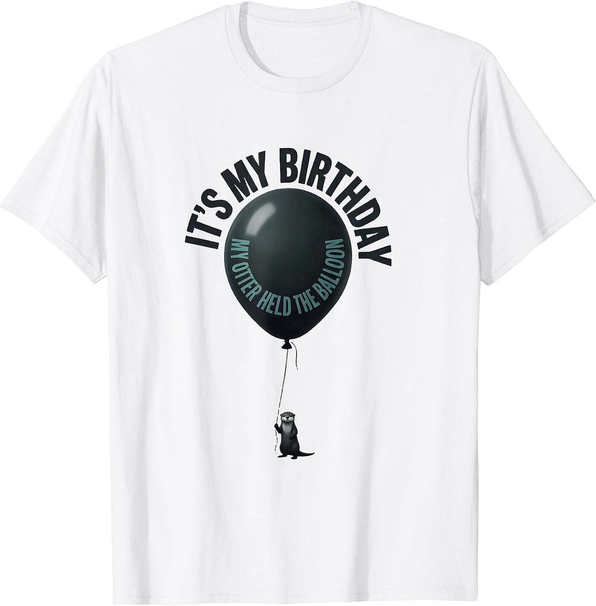 Men's It's My Birthday My Otter Held The Balloon Funny Otter Lover T-Shirt - White