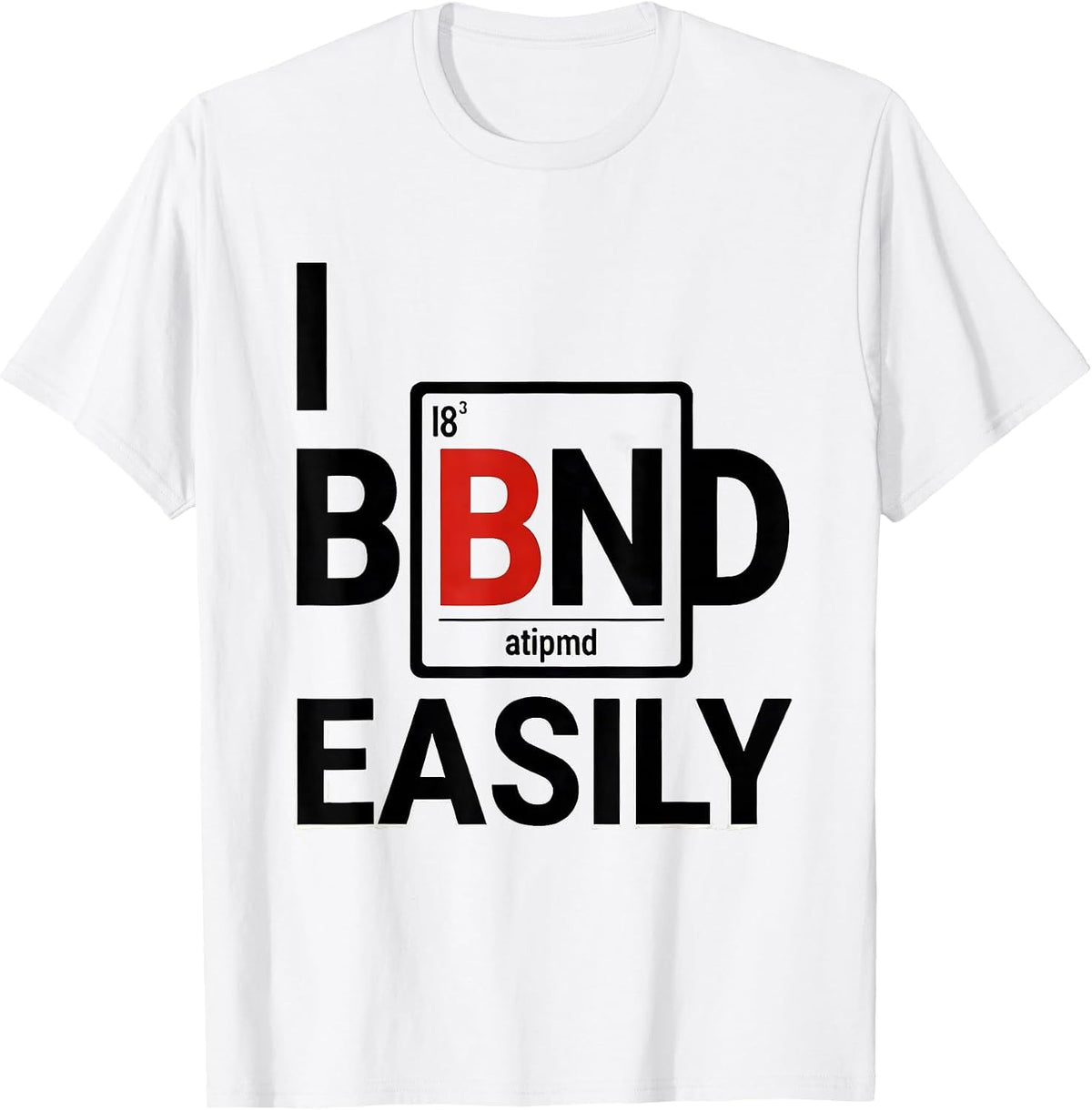 Men's I Bond Easily Funny Chemistry Teacher Science Pun Humor T-Shirt - White
