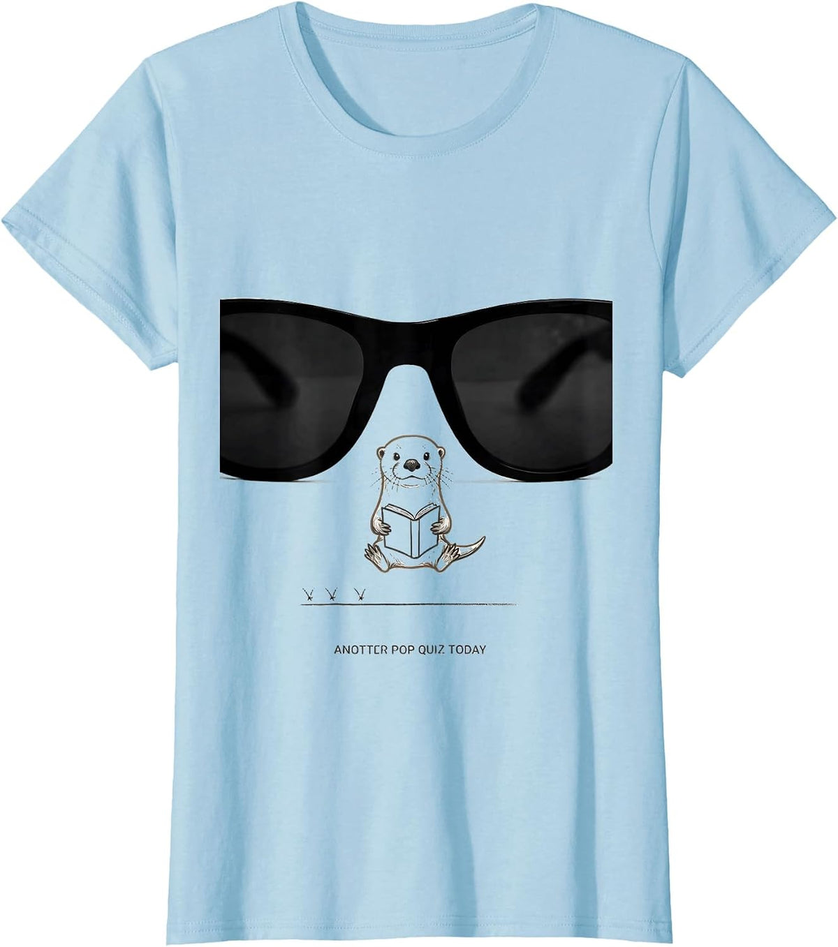 Anotter Pop Quiz Today Funny Otter Lover Humor T-Shirt - Baby Blue