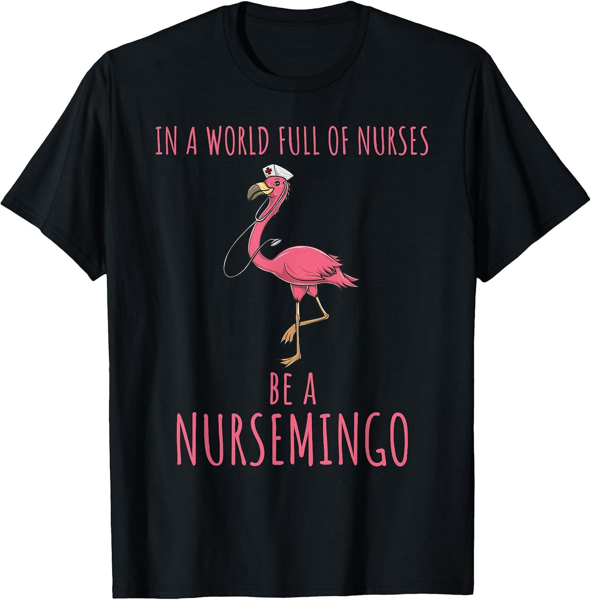in A World Full of Nurses Be A Nursemingo Fun Flamingo T-Shirt - Black