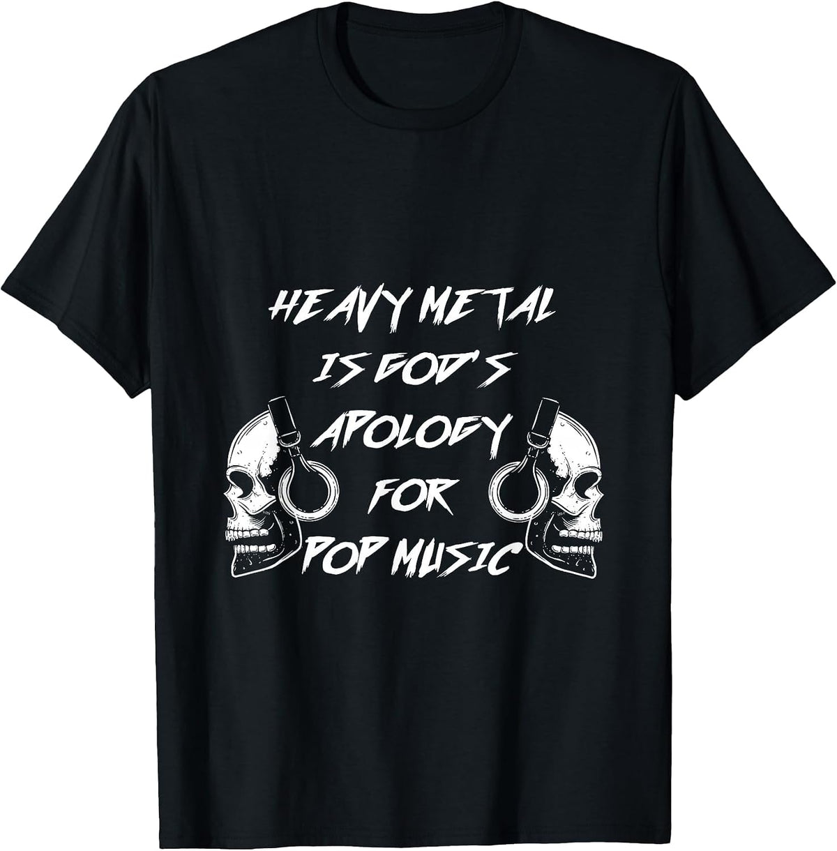 Heavy Metal is God's Apology for Pop Music Metalhead T-Shirt - Black