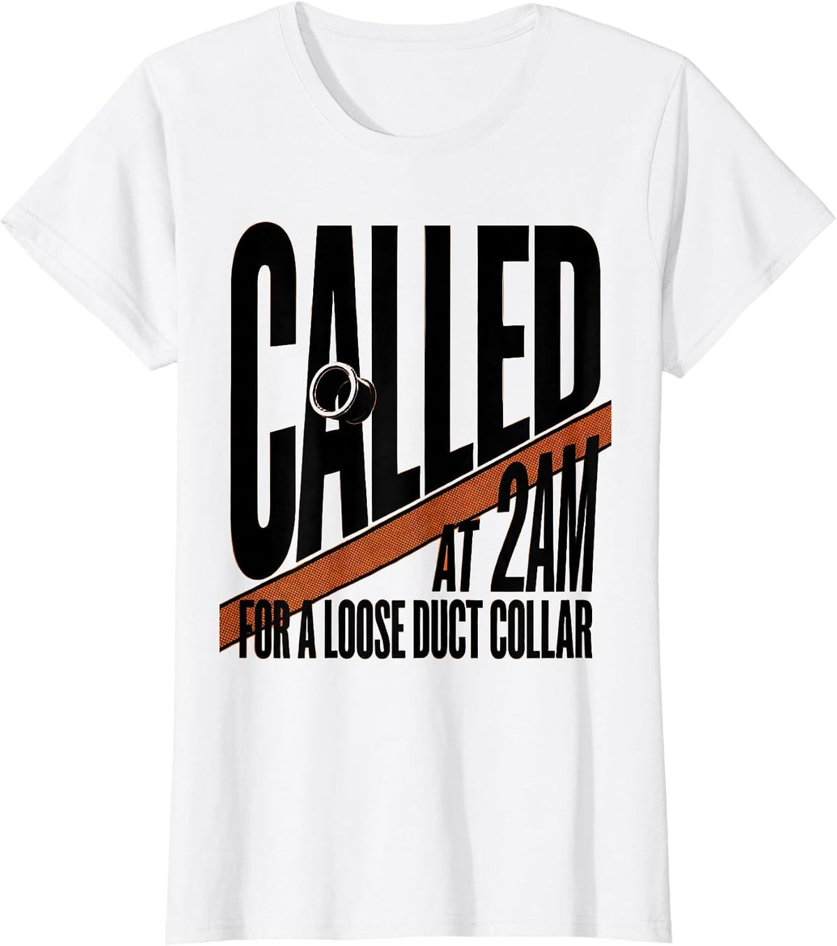 Called At 2AM For A Loose Duct Collar Funny HVAC Technician T-Shirt - White