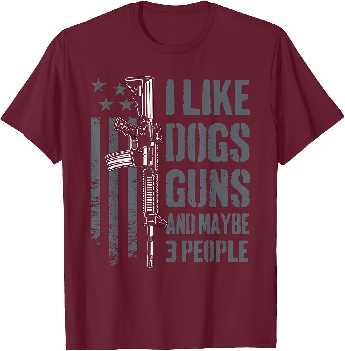 I Like Guns Dogs and Maybe 3 People - Funny Dog Lover Gun T-Shirt - Burgundy