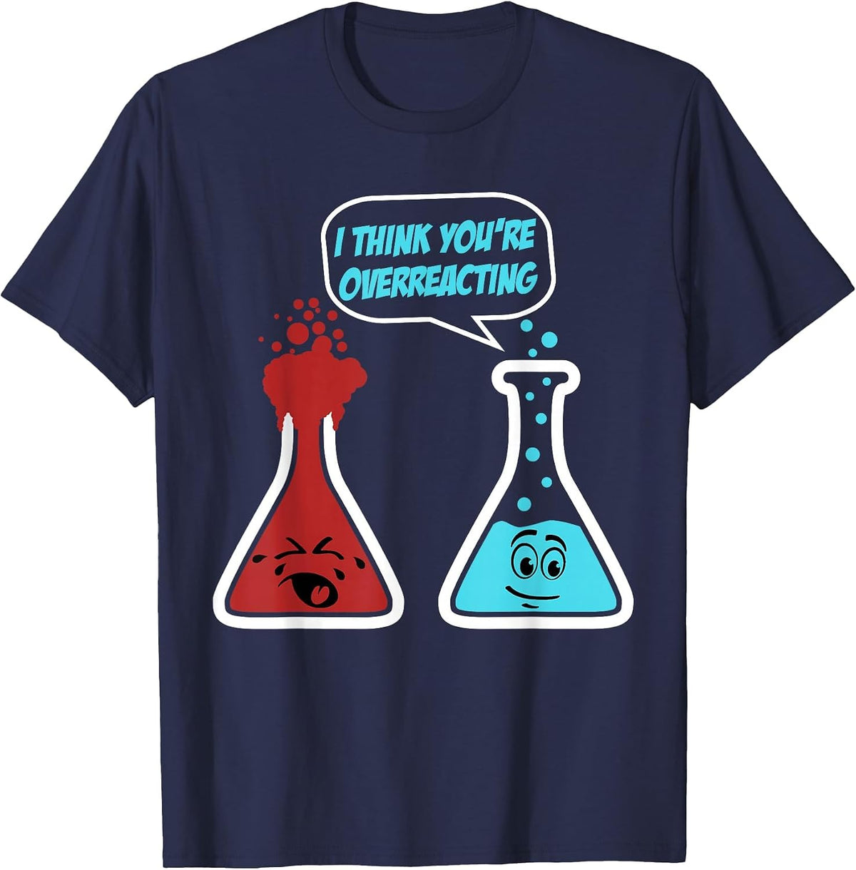 Funny Chemistry Design I Think You’re Overreacting Science T-Shirt - Navy Blue