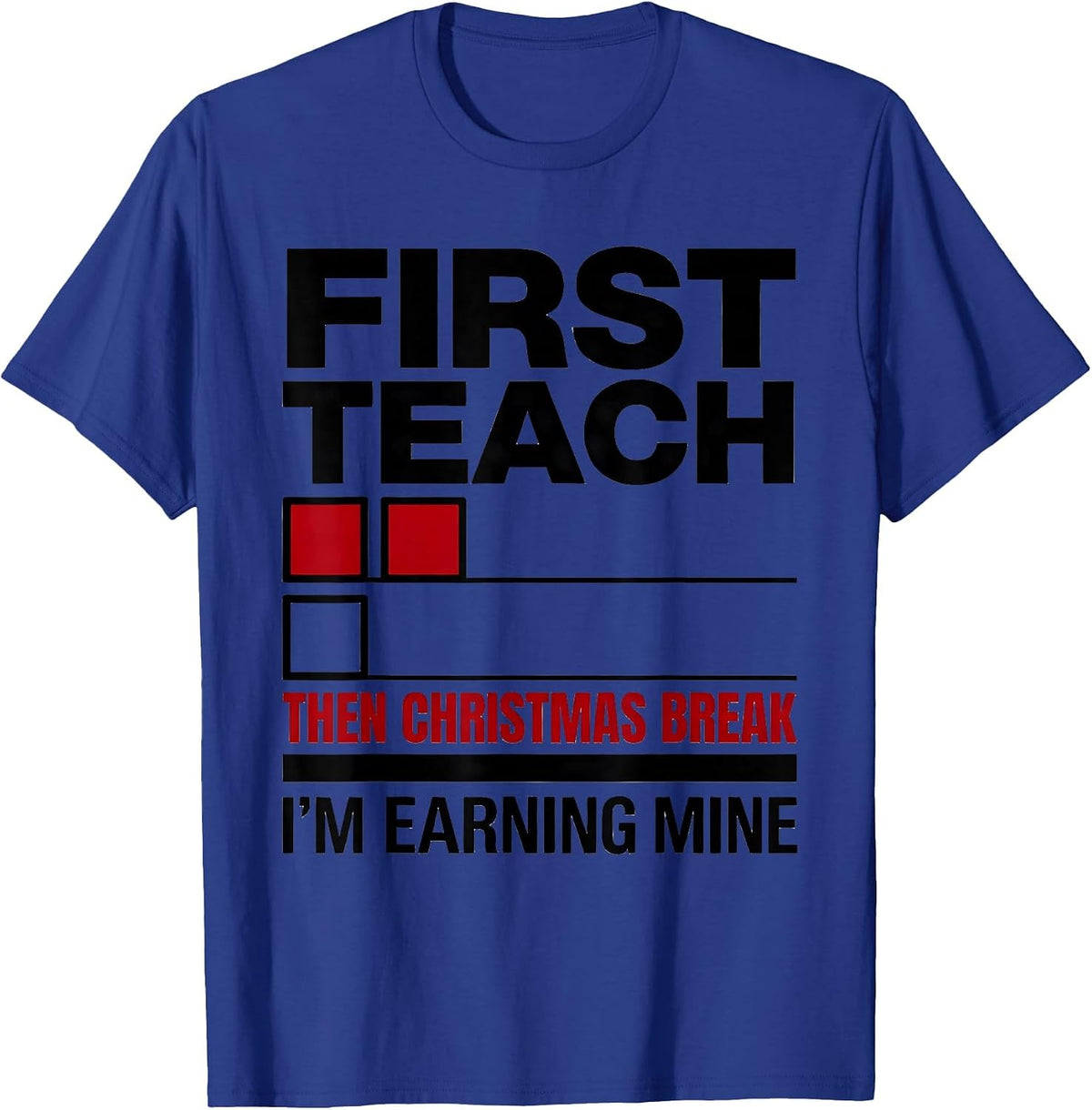 First Teach Then Christmas Break I'm Earning Mine Sped T-Shirt - Royal Blue