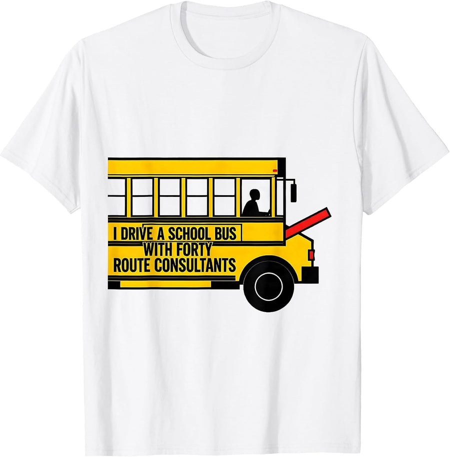 Men's I Drive A School Bus With Forty Route Consultants Funny T-Shirt - White