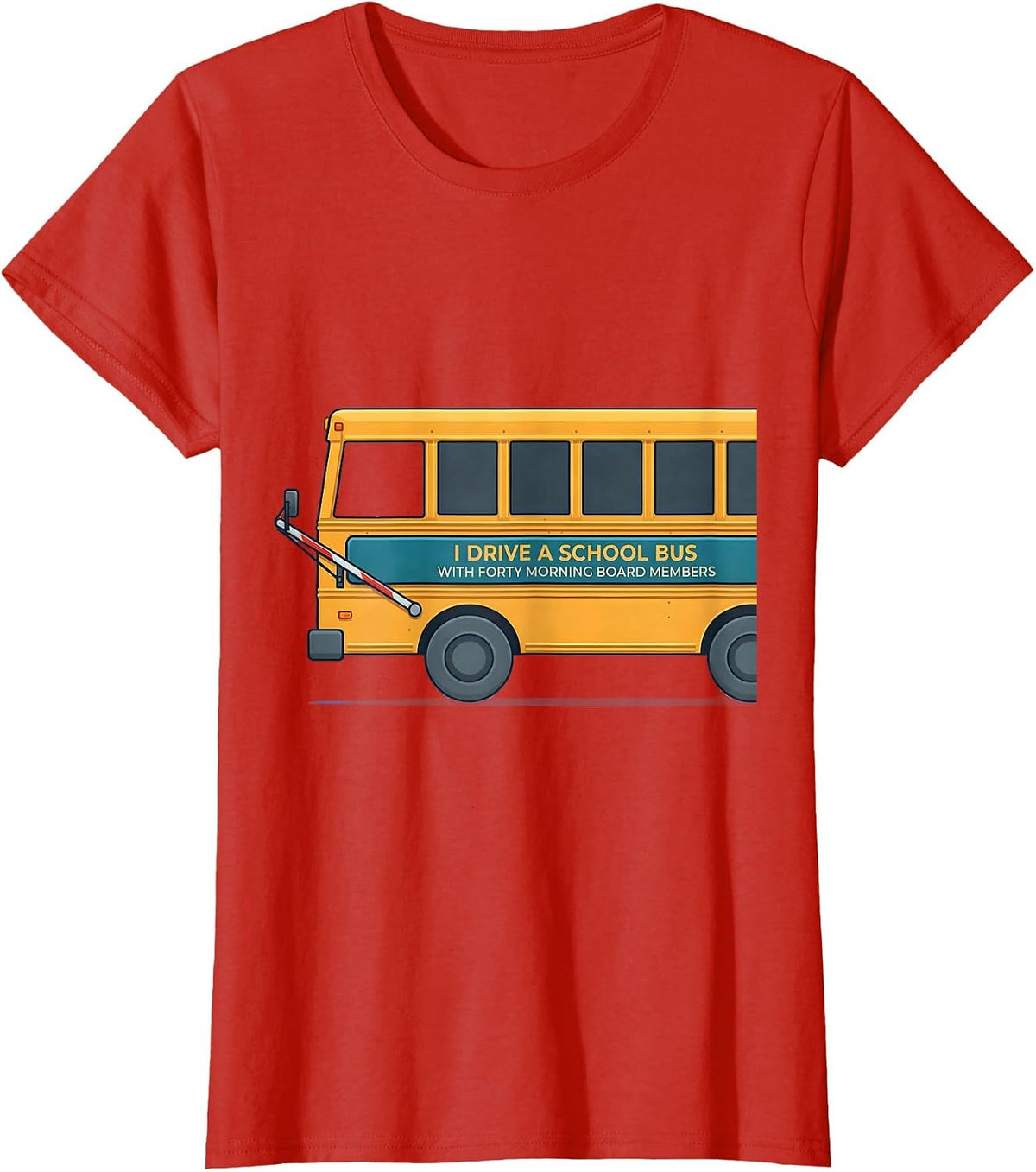 I Drive A School Bus With Forty Morning Board Members T-Shirt - Red