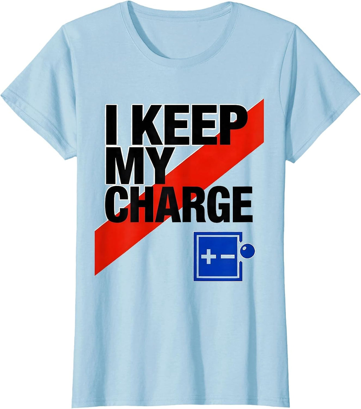 I Keep My Charge Funny Chemistry Nerd Humor Science Lover T-Shirt - Baby Blue