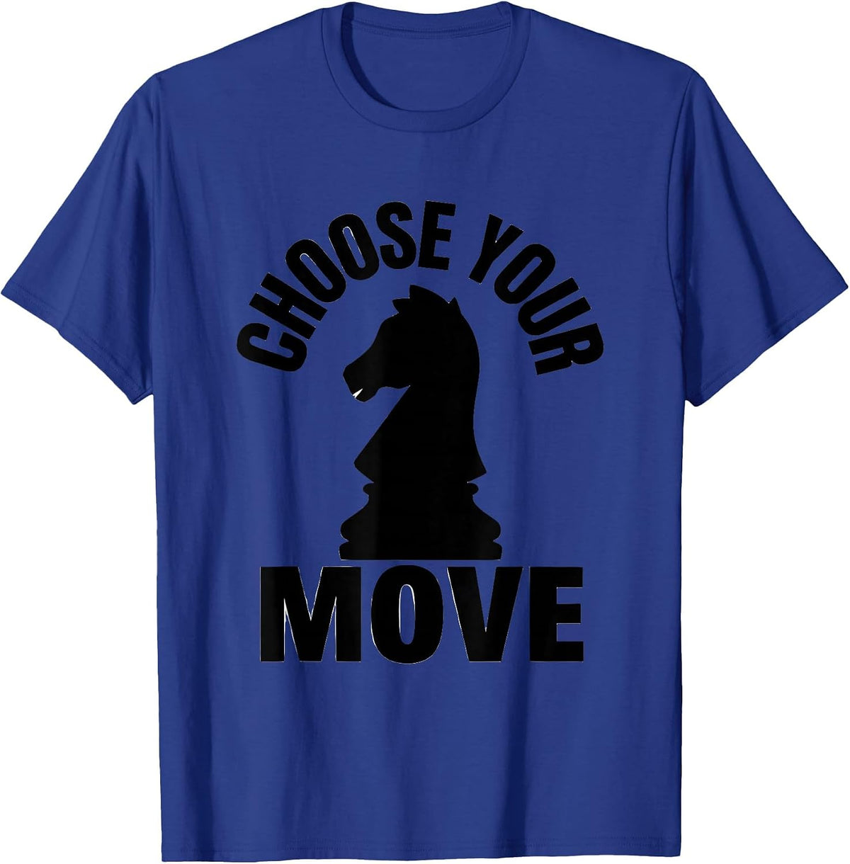 Men's Choose Your Move Funny Chess Player Gift Chess Lover Humor T-Shirt - Royal Blue