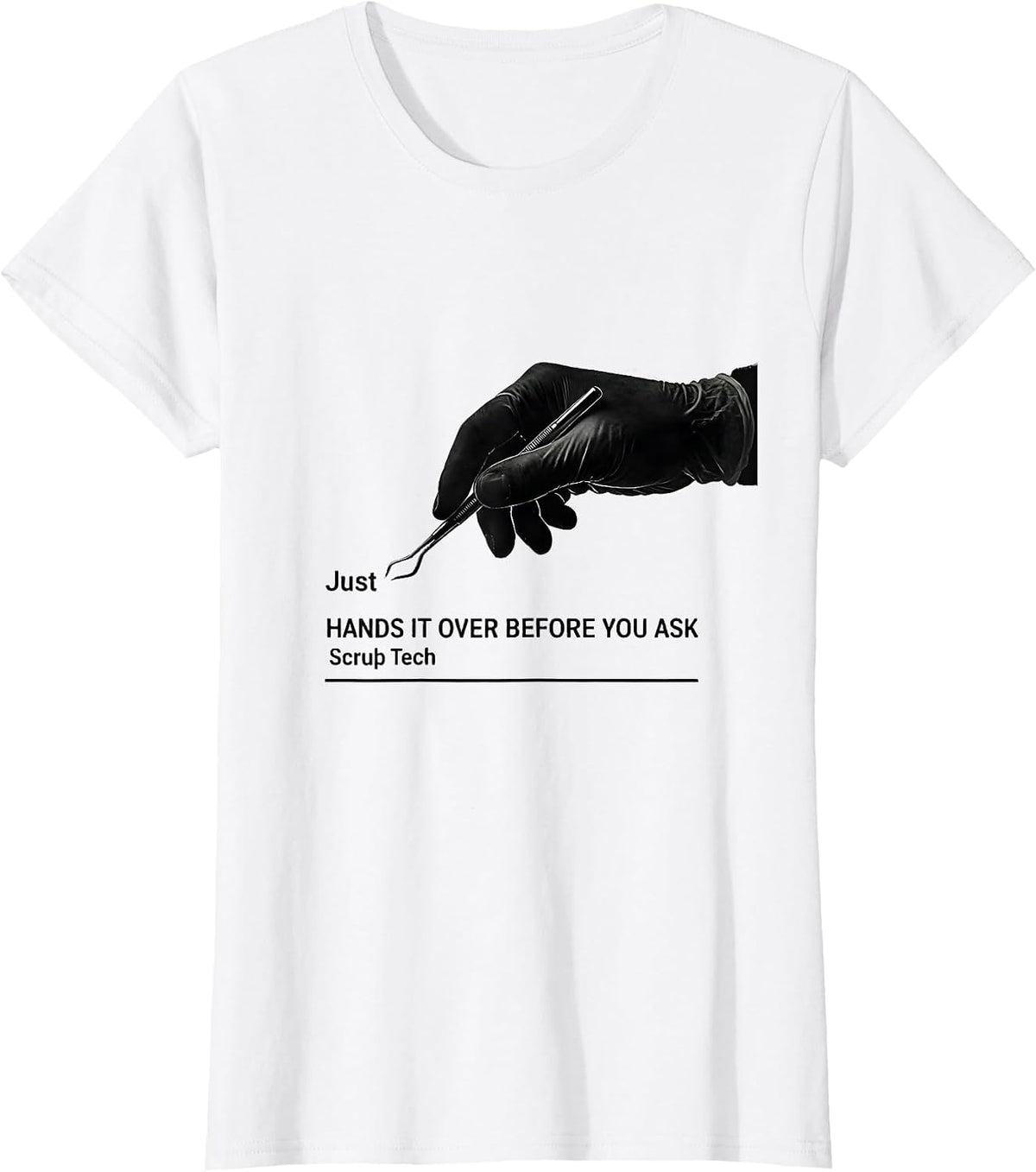 Women's Just Hands It Over Before You Ask Scrub Tech Humor T-Shirt - White