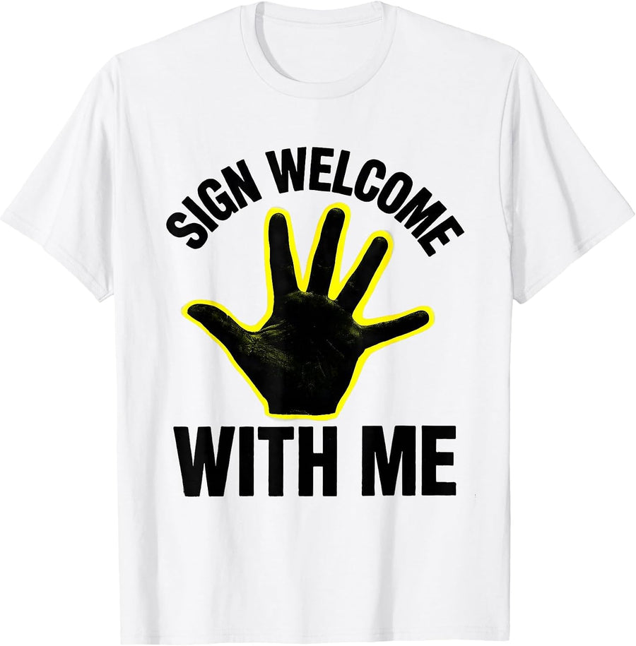 Men's Sign Welcome With Me ASL Sign Language Teacher Deaf T-Shirt - White