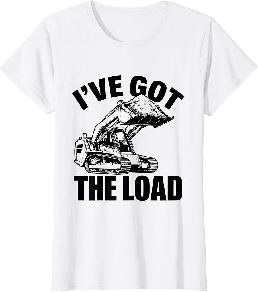 Women's I've Got The Load Funny Construction Worker Skid Steer T-Shirt - White