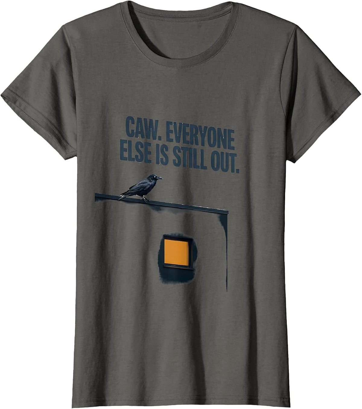Women's Caw. Everyone Else Is Still Out Dark Humor Gothic Crow T-Shirt - Asphalt Grey