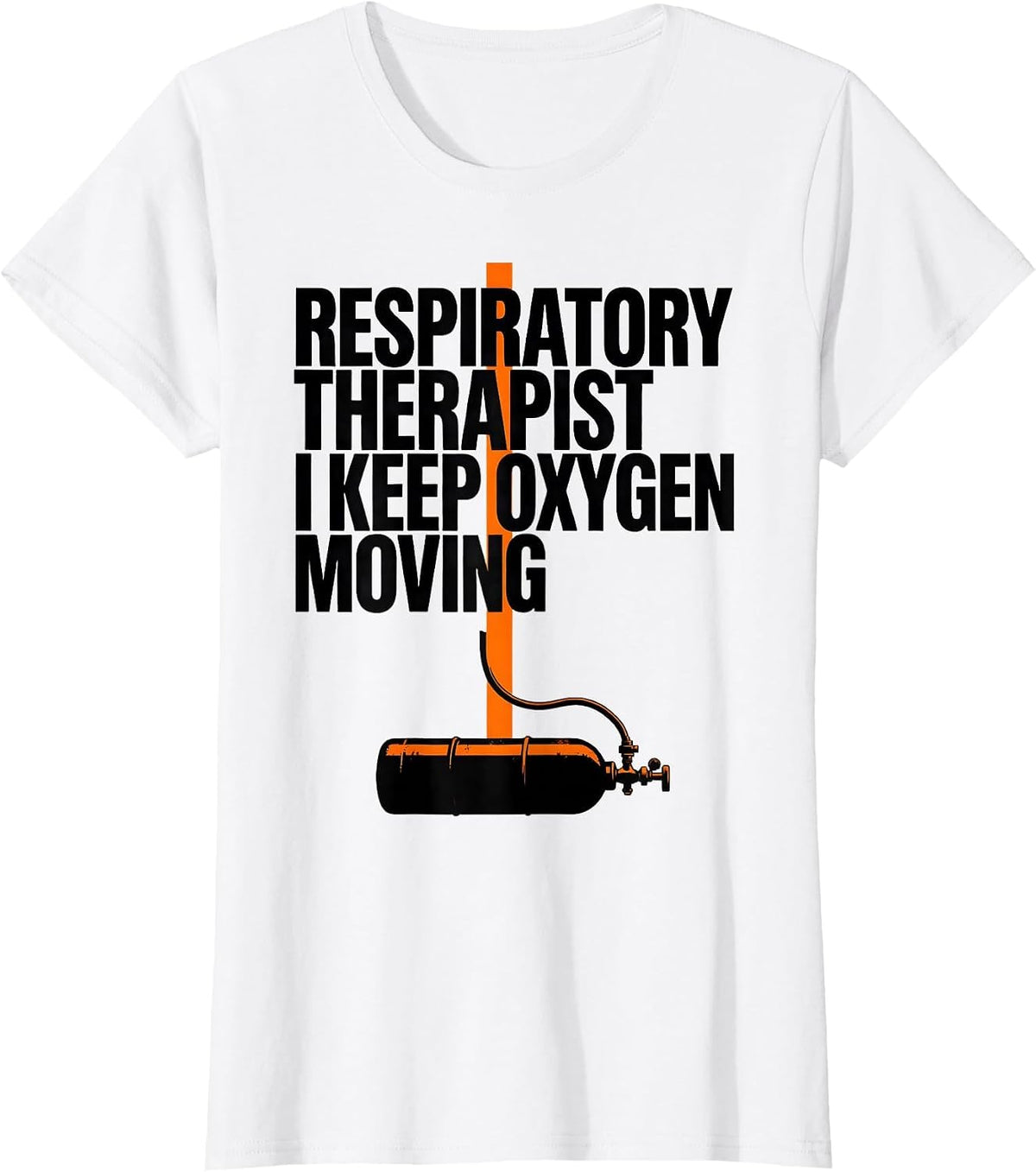 Respiratory Therapist. I Keep Oxygen Moving Occupational T-Shirt - White