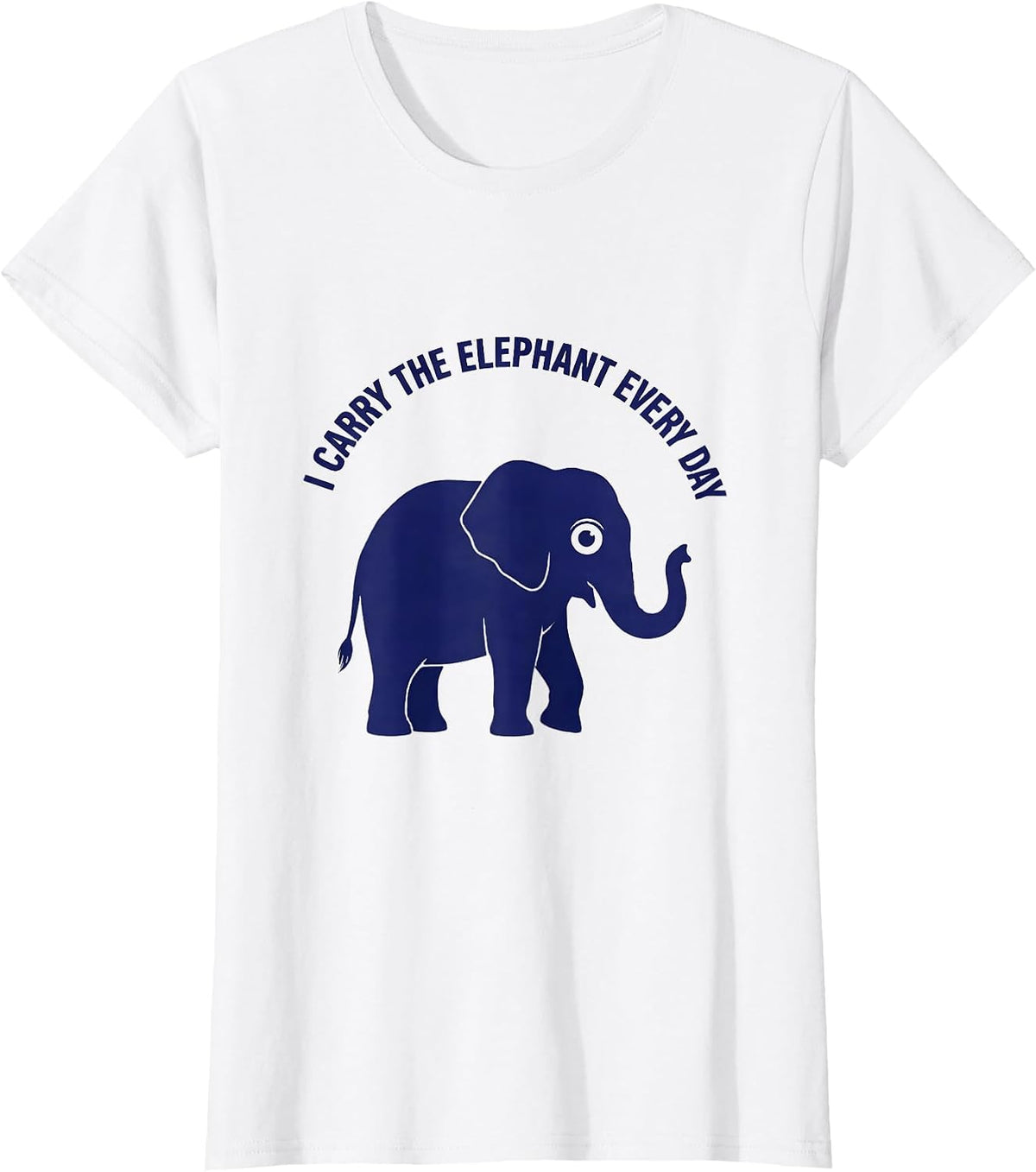 I Carry the Elephant Every Day Funny Elephant Lover T-Shirt - White