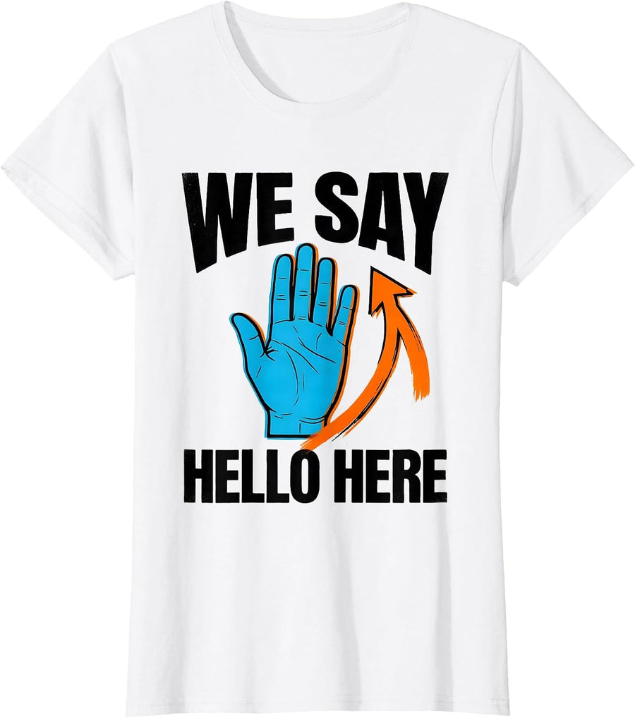 Women's We Say Hello Here Funny ASL Sign Language Teacher Humor T-Shirt - White