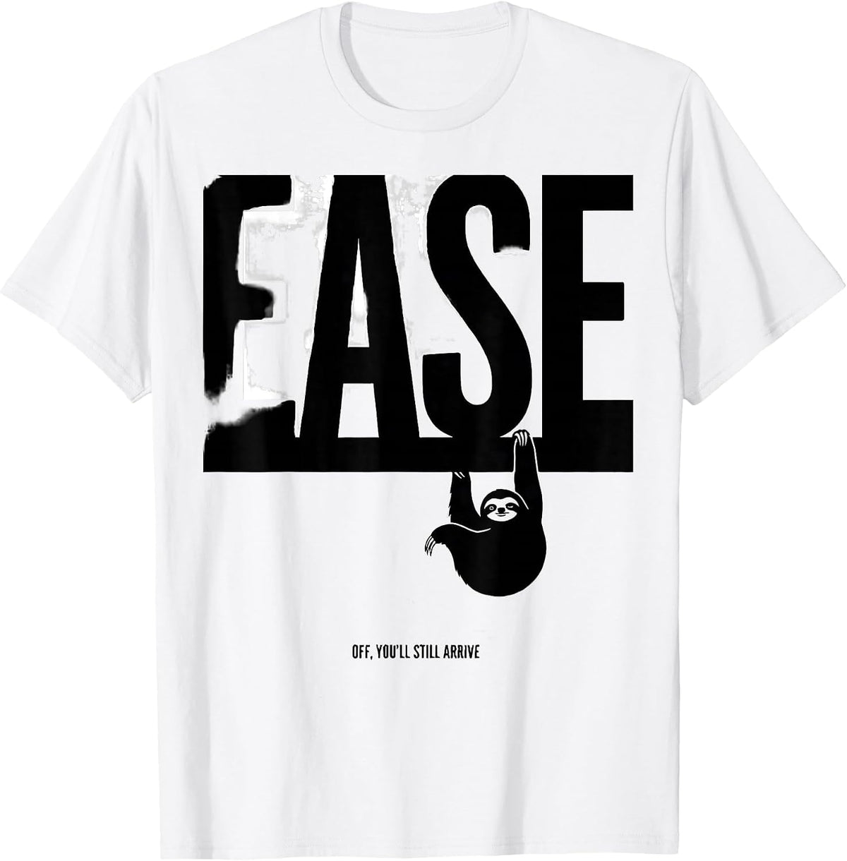 Men's Ease Off You'll Still Arrive Funny Sloth Animal Lover Humor T-Shirt - White