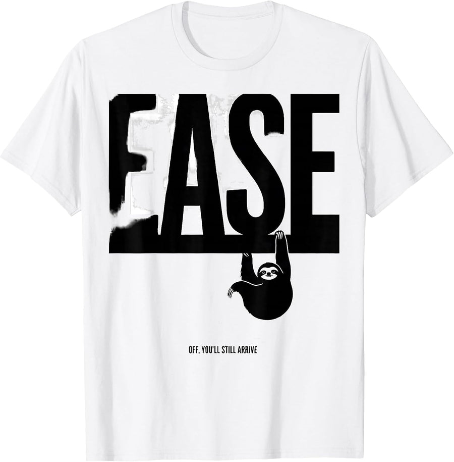 Men's Ease Off You'll Still Arrive Funny Sloth Animal Lover Humor T-Shirt - White