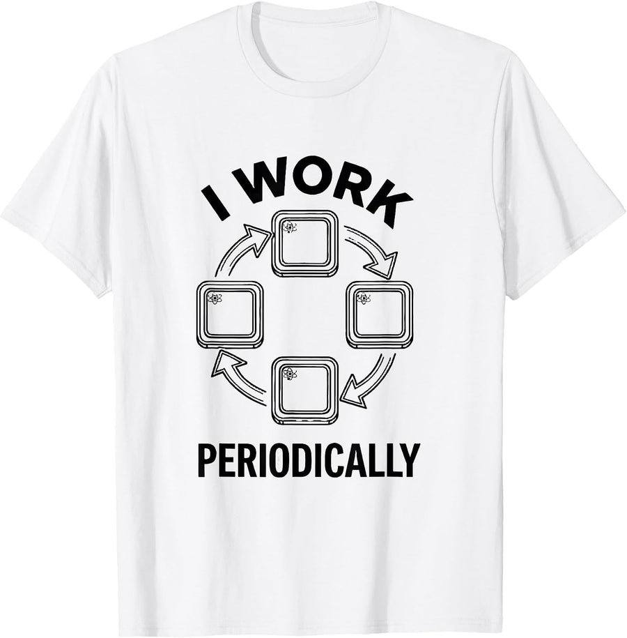 Men's I Work Periodically Funny Chemistry Science Teacher Student T-Shirt - White