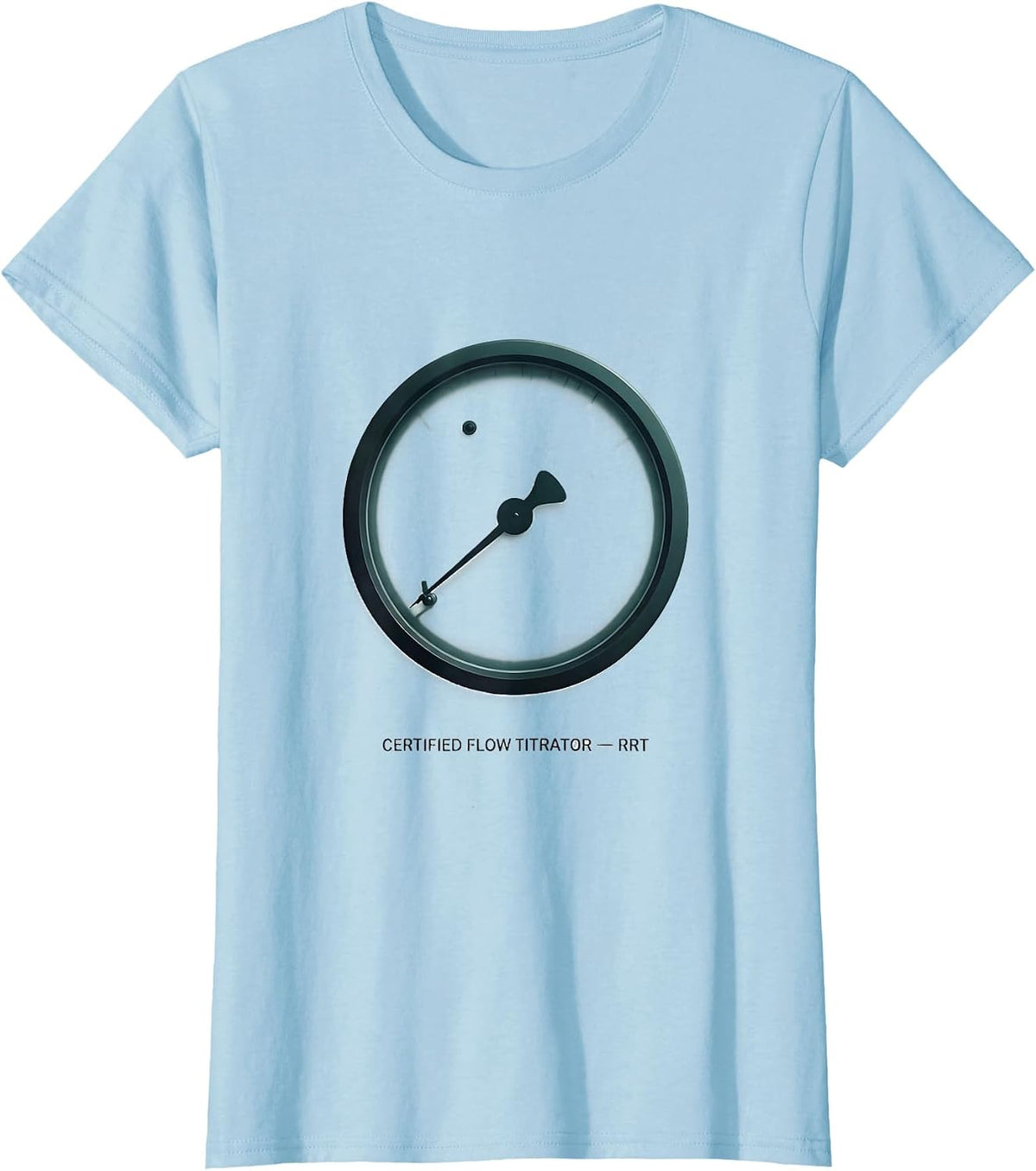 Certified Flow Titrator — RRT Funny Respiratory Therapist T-Shirt - Baby Blue