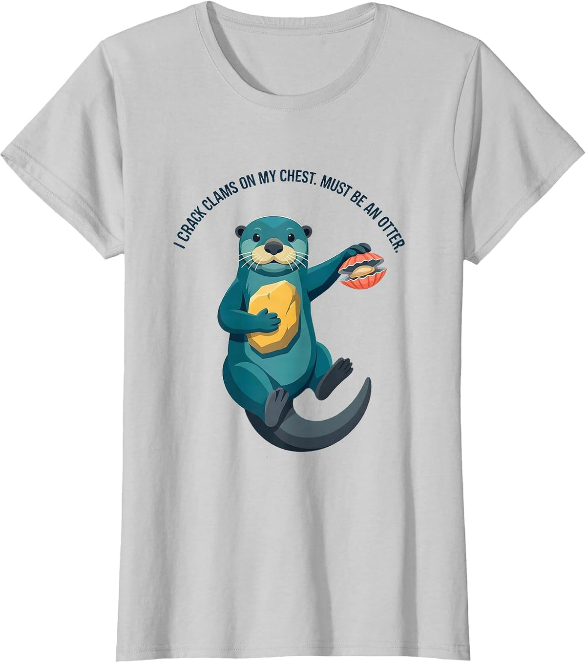 I Crack Clams On My Chest Must Be An Otter Funny Otter Lover T-Shirt - Silver Grey