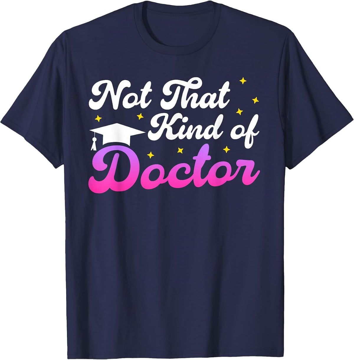 Doctor Not that Kind of Doctor Funny Ph.D T-Shirt - Navy Blue