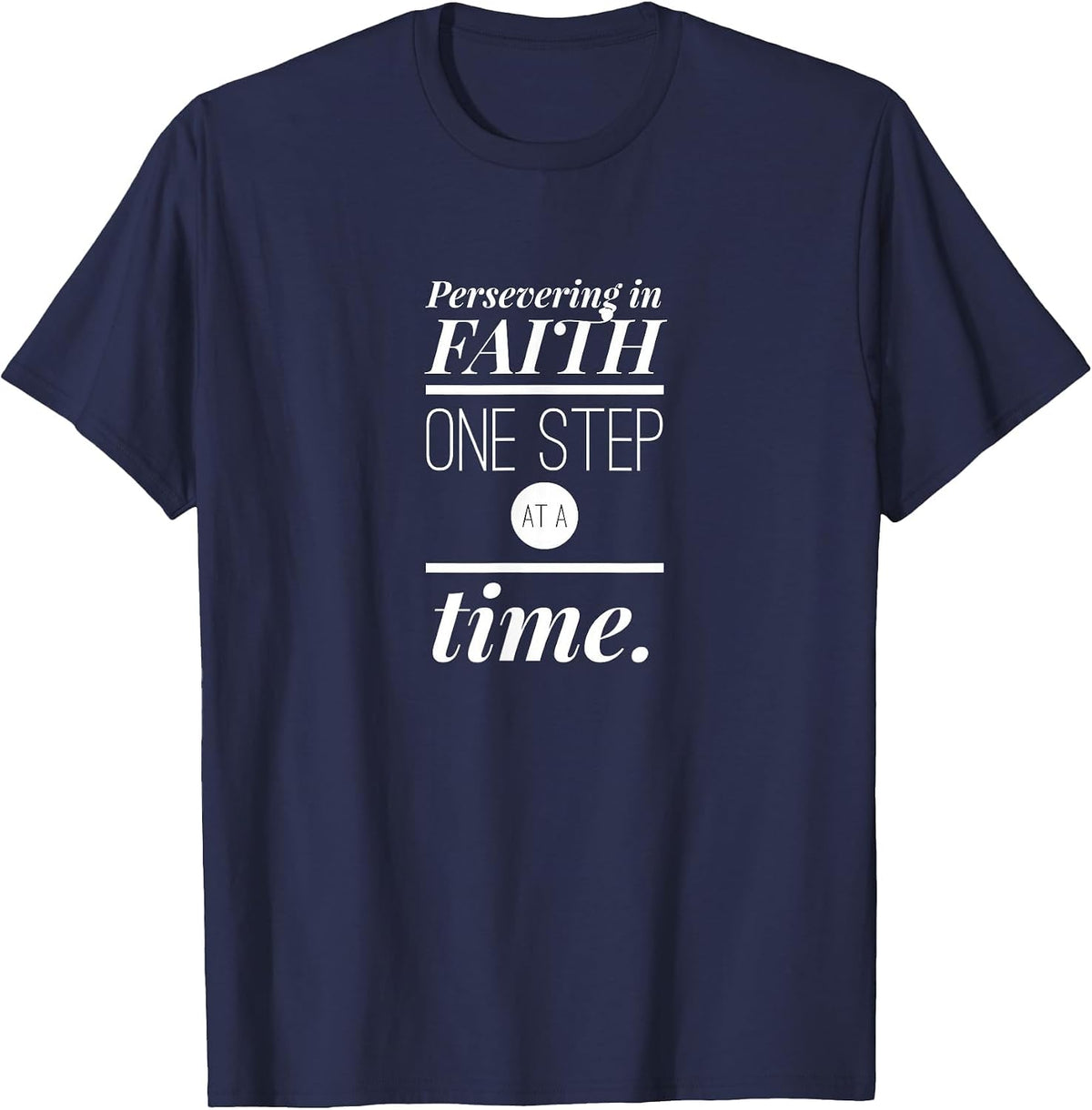 Persevering in Faith One Step at a Time Christian Faith T-Shirt - Navy Blue