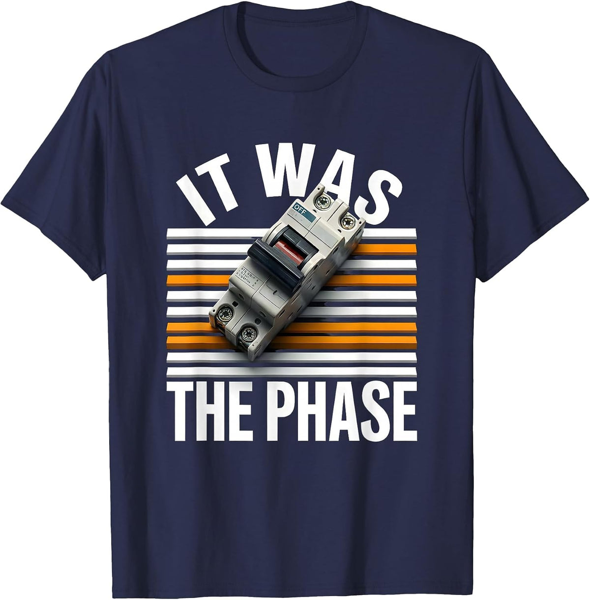 Men's It Was The Phase Funny Electrician Engineer Sarcastic Humor T-Shirt - Navy Blue
