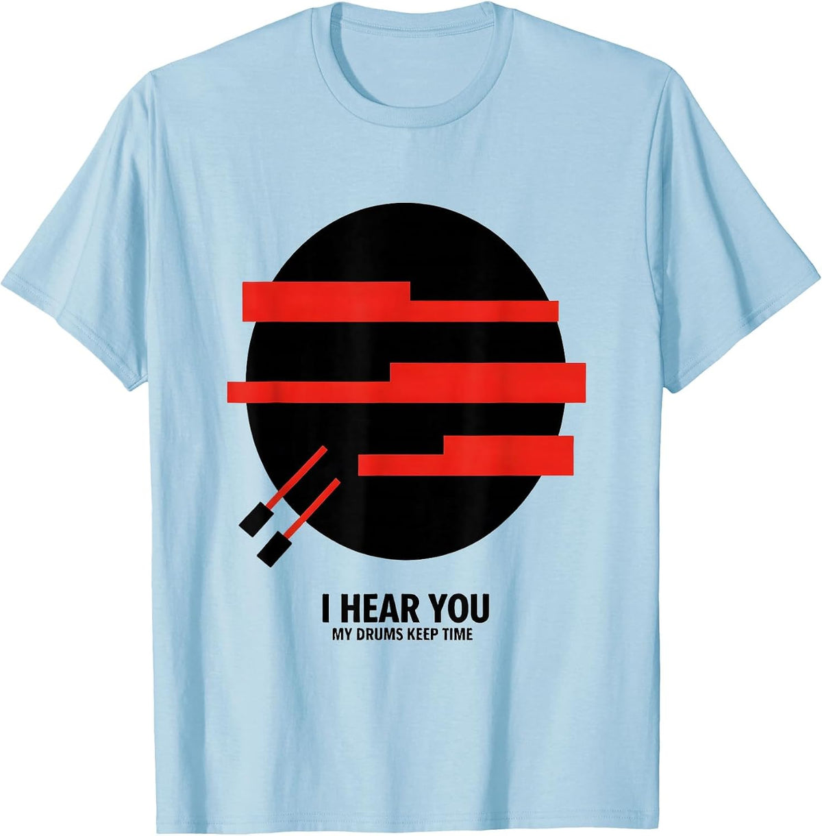 Men's I Hear You My Drums Keep Time Funny Drummer Gift T-Shirt - Baby Blue