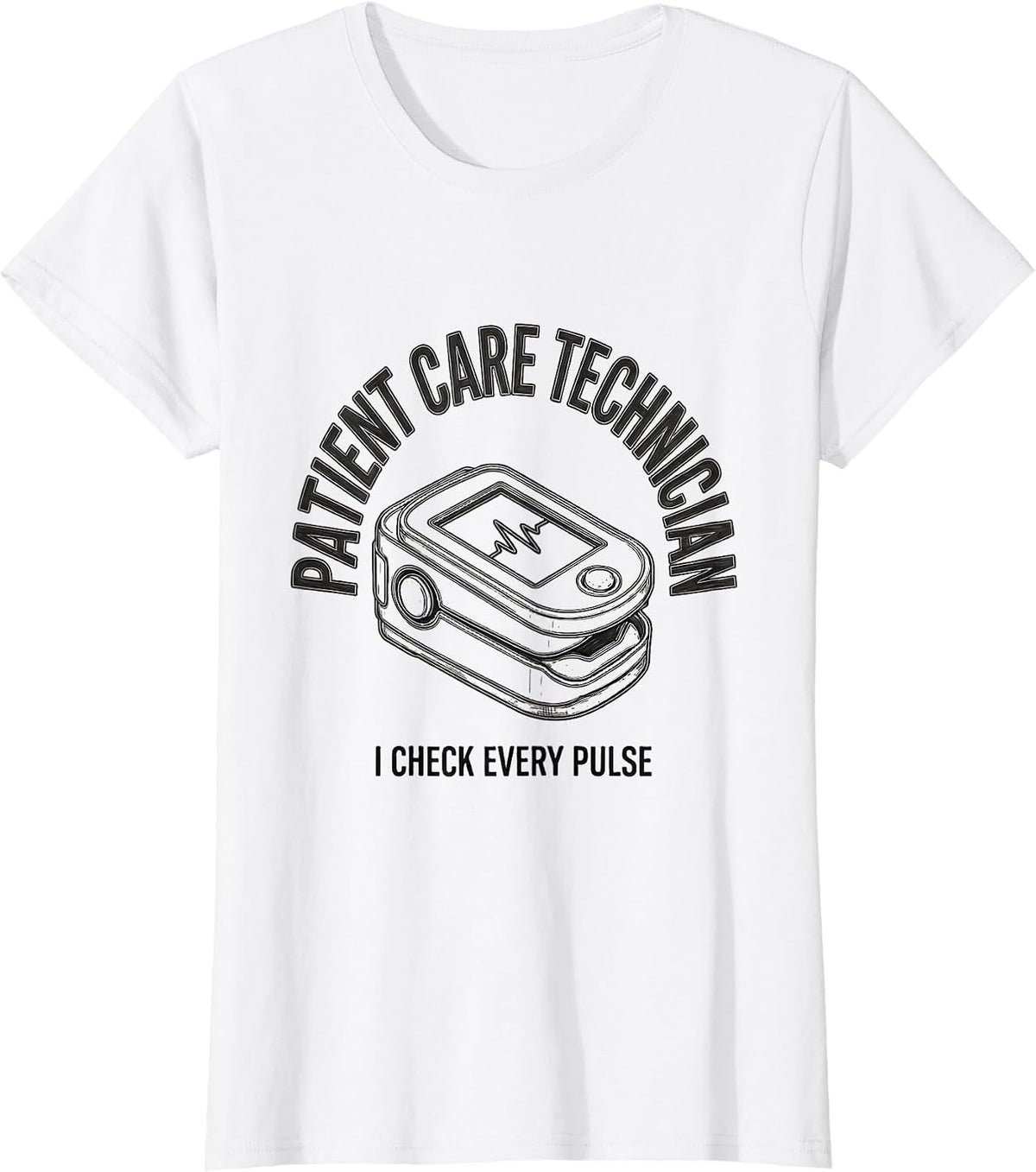 Patient Care Technician, I Check Every Pulse PCT T-Shirt - White
