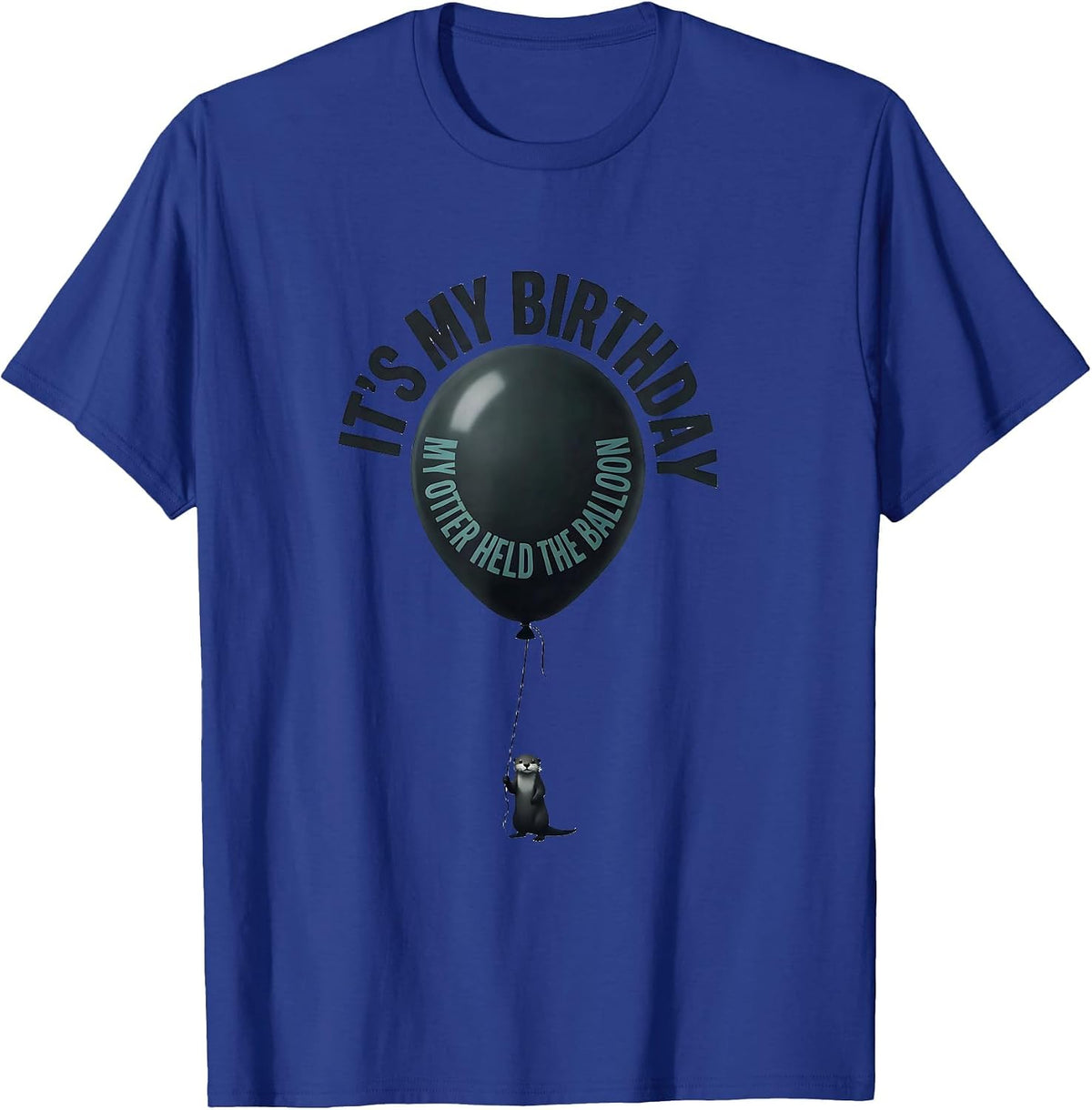 Men's It's My Birthday My Otter Held The Balloon Funny Otter Lover T-Shirt - Royal Blue