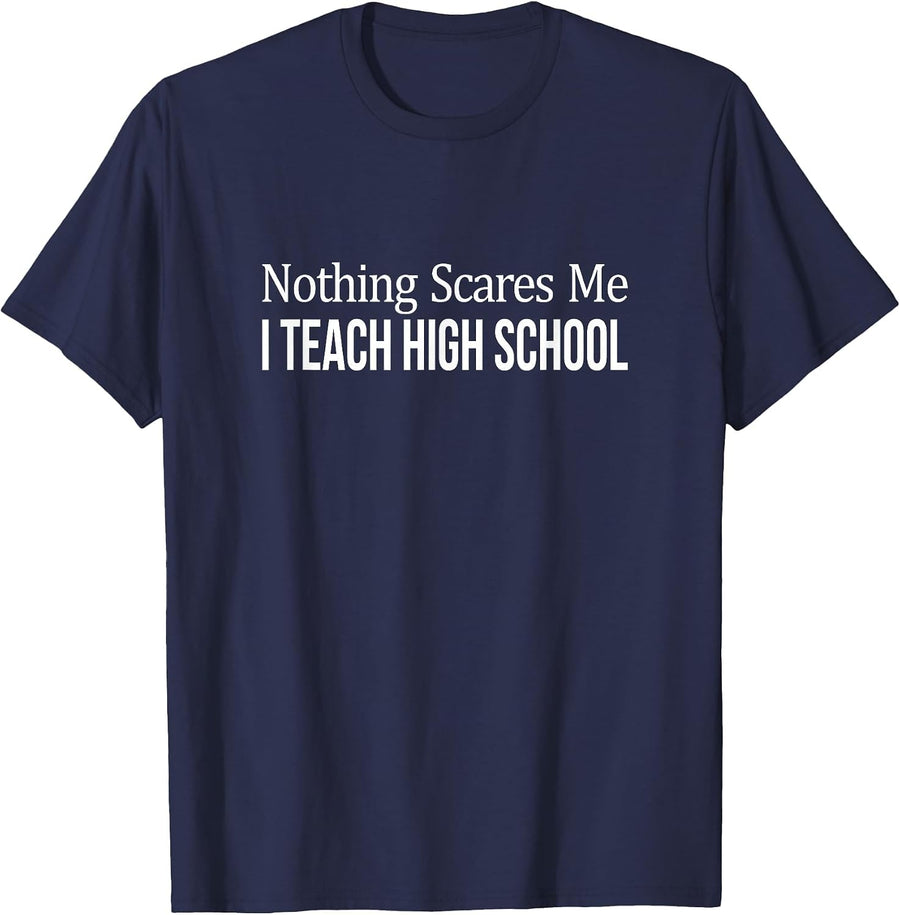 Nothing Scares Me - I Teach High School - Teacher - T-Shirt - Navy Blue