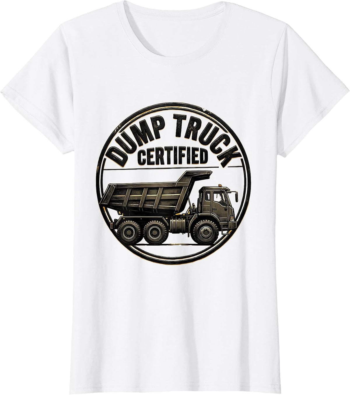 Dump Truck Certified Funny Heavy Equipment Operator Humor T-Shirt - White