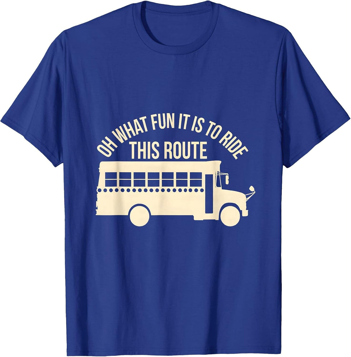 Men's Oh What Fun It Is To Ride This Route Funny School Bus Driver T-Shirt - Royal Blue