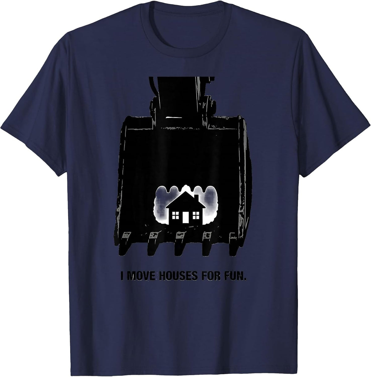 Men's I Move Houses For Fun Funny Heavy Equipment Operator T-Shirt - Navy Blue