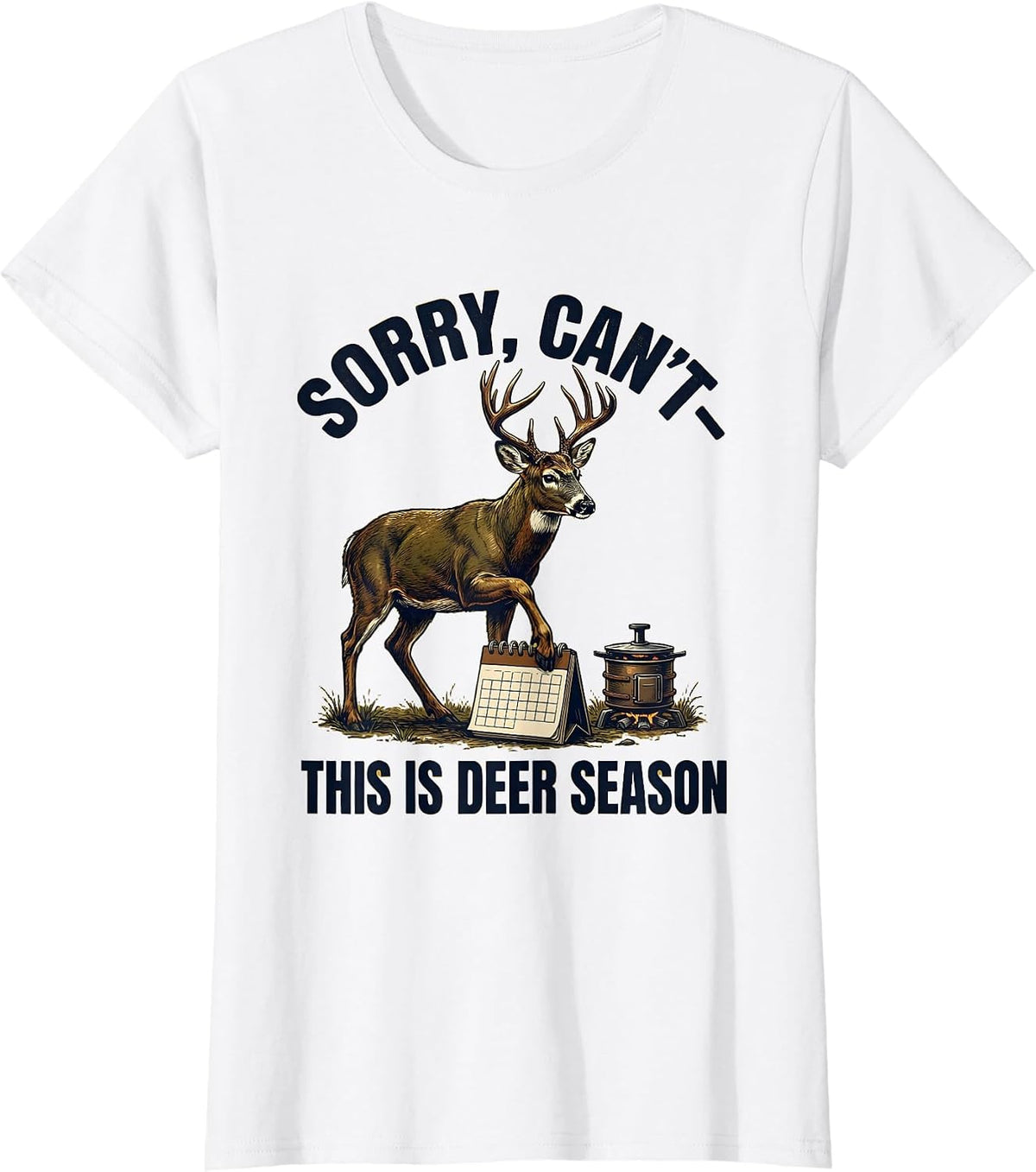 Women's Sorry, Can't—This Is Deer Season Funny Hunter Dad Deer T-Shirt - White